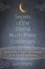 Secrets of the Eternal Moon Phase Goddesses
