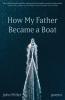 How My Father Became a Boat