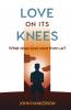 LOVE ON ITS KNEES