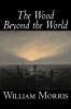 The Wood Beyond the World by William Morris Fiction Classics Fantasy Fairy Tales Folk Tales Legends & Mythology