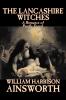 The Lancashire Witches by William Harrison Ainsworth Fiction Horror Fairy Tales Folk Tales Legends & Mythology