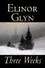 Three Weeks by Elinor Glyn Fiction Classics Literary Short Stories