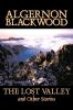 The Lost Valley and Other Stories by Algernon Blackwood Fiction Fantasy Horror Classics