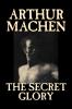 The Secret Glory by Arthur Machen Fiction Fantasy Classics Horror