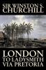 London to Ladysmith Via Pretoria by Winston S. Churchill Biography & Autobiography History Military World