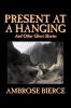 Present at a Hanging and Other Ghost Stories by Ambrose Bierce Fiction Ghost Horror Short Stories