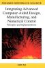 Integrating Advanced Computer-Aided Design Manufacturing and Numerical Control