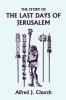 The Story of the Last Days of Jerusalem Illustrated Edition (Yesterday's Classics)