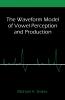The Waveform Model of Vowel Perception and Production