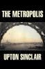The Metropolis by Upton Sinclair Fiction Classics Literary