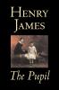 The Pupil by Henry James Fiction Classics Literary