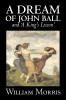 'A Dream of John Ball' and 'A King's Lesson' by Wiliam Morris Fiction Classics Literary Fairy Tales Folk Tales Legends & Mythology