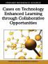 Cases on Technology Enhanced Learning through Collaborative Opportunities