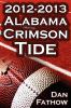 The 2012 - 2013 Alabama Crimson Tide - SEC Champions the Pursuit of Back-To-Back BCS National Championships & a College Football Legacy