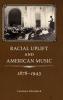 Racial Uplift and American Music 1878-1943