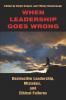 When Leadership Goes Wrong Destructive Leadership Mistakes and Ethical Failures (PB)