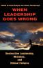 When Leadership Goes Wrong Destructive Leadership Mistakes and Ethical Failures (Hc)