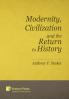 Modernity Civilization and the Return to History