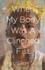 When My Body Was a Clinched Fist
