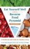 Eat Yourself Well with the Reverse Food Pyramid