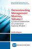 Deconstructing Management Maxims Volume I