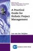 A Practical Guide for Holistic Project Management