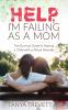 Help I'm Failing as a Mom