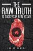 The Raw Truth to Success in Real Estate