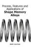 Process Features and Applications of Shape Memory Alloys