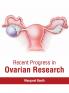 Recent Progress in Ovarian Research