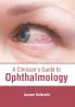 A Clinician's Guide to Ophthalmology
