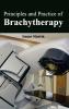 Principles and Practice of Brachytherapy