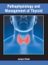 Pathophysiology and Management of Thyroid