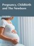 Pregnancy Childbirth and The Newborn