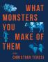 What Monsters You Make of Them