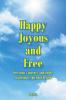 Happy Joyous and Free