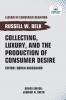 Collecting Luxury and the Production of Consumer Desire