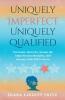 Uniquely Imperfect. Uniquely Qualified