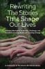 Rewriting the Stories That Shape Our Lives