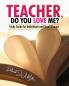 Teacher Do You Love Me?