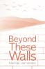 Beyond These Walls