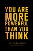 YOU ARE MORE POWERFUL THAN YOU THINK