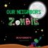 OUR NEIGHBOR'S A ZOMBIE