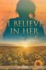I BELIEVE IN HER