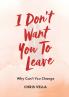 I DON'T WANT YOU TO LEAVE