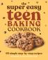 The Super Easy Teen Baking Cookbook