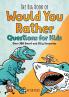The Big Book of Would You Rather Questions for Kids