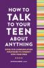 How to Talk to Your Teen About Anything