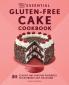 The Essential Gluten-Free Cake Cookbook