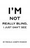 I'm Not Really Blind I Just Can't See